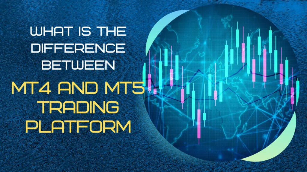 What is the Difference between Mt4 and Mt5 Trading Platform