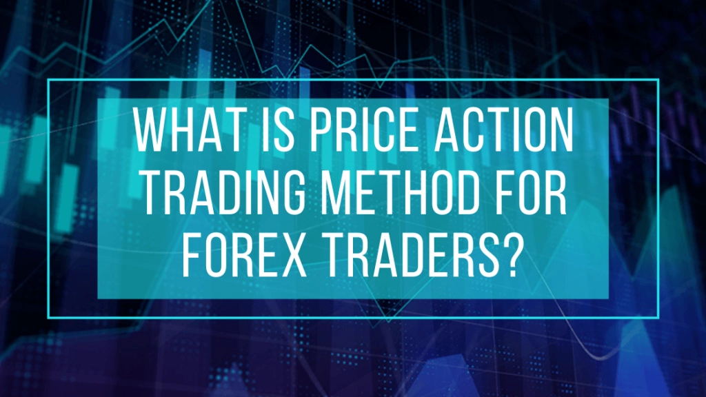 What is Price Action Trading Method for Forex Traders?
