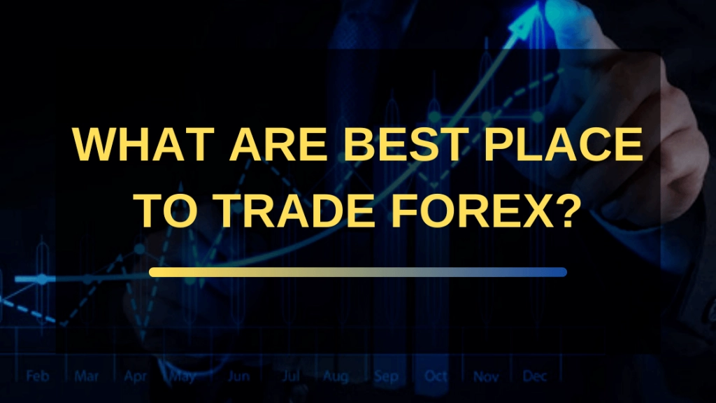 Best Place to Trade Forex