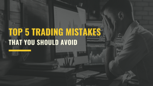 TOP 5 TRADING MISTAKES THAT YOU SHOULD AVOID