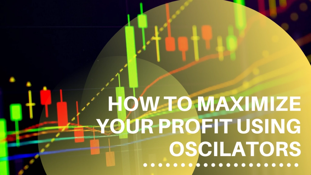 How to Maximize Your Profit Using Oscillators
