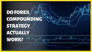 do-forex-compounding-strategy-actually-work