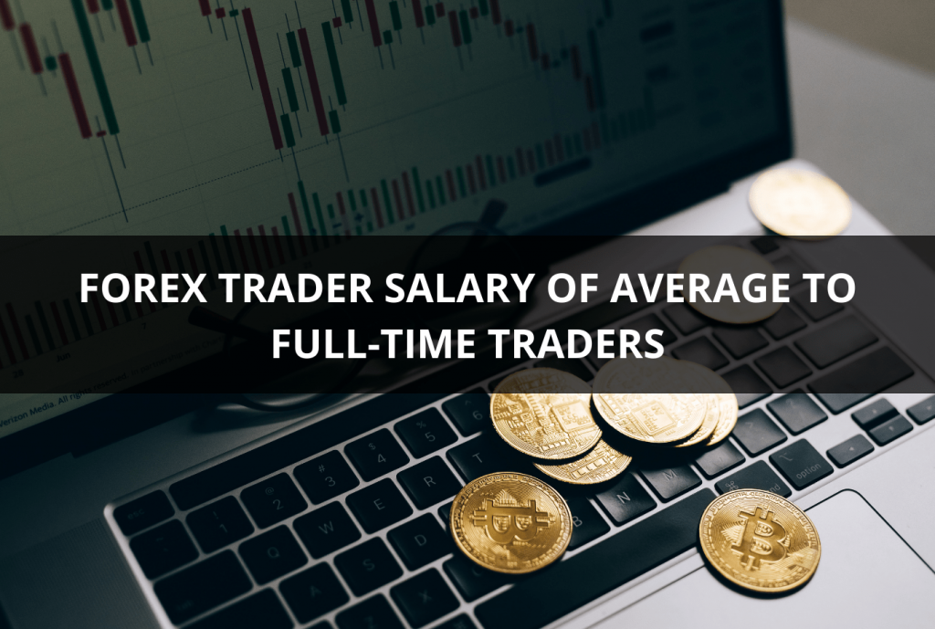 FOREX TRADER SALARY OF AVERAGE TO FULL-TIME TRADERS