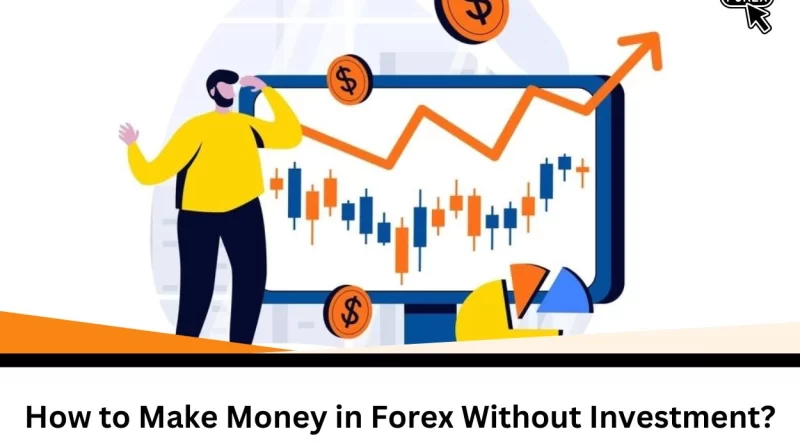 How to Make Money in Forex Without Investment